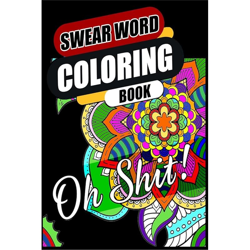 Swear Word Coloring Book : Go F*ck Yourself, Im Coloring | Hilarious, Fun & Stress Relief Sweary Coloring Book