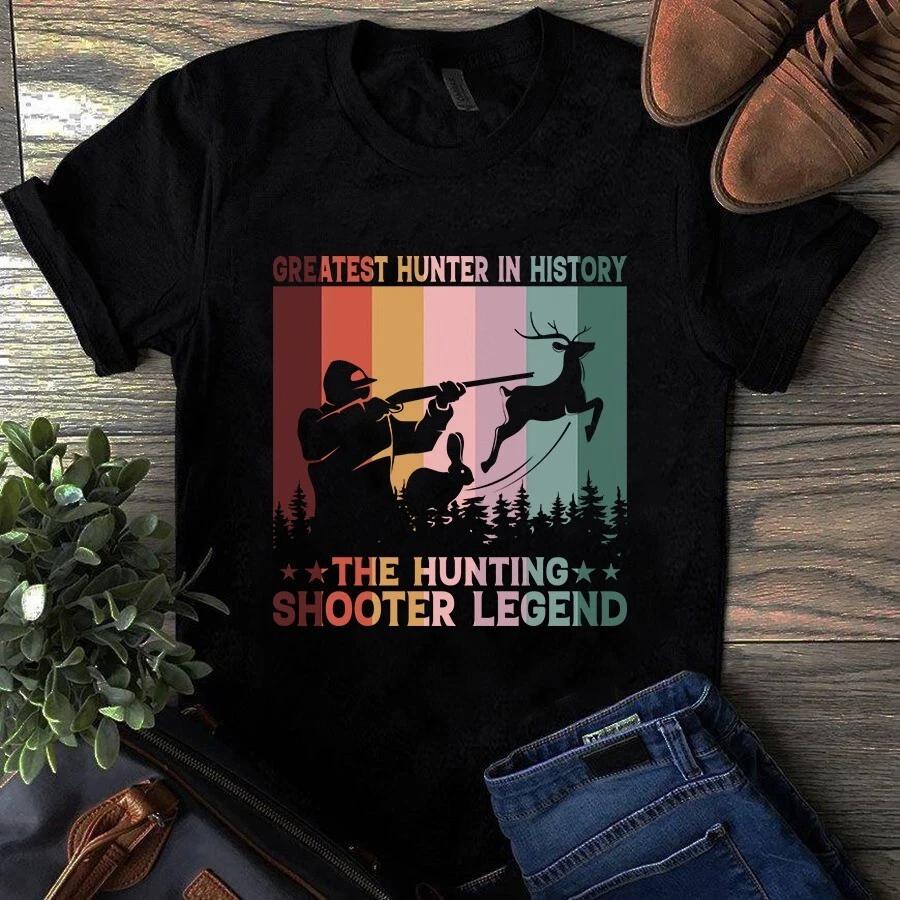 Greatest Hunter in History the Hunting Shooter Legend Men s and Women s T-shirts S