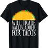 Will Trade Gallbladder For Tacos Gallbladder Removal T-Shirt