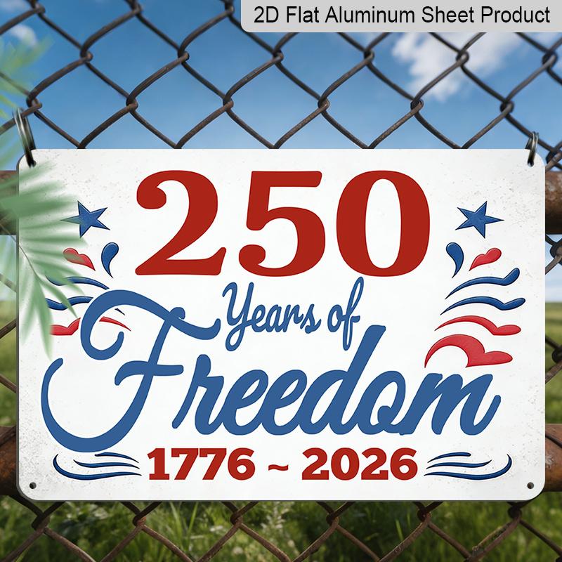 2D Flat, 1pc "250 Years of Freedom 1776-2026" Patriotic Aluminum Sign, 12"×8" - Red White Blue Vintage Style, US Independence 250th Anniversary Decor