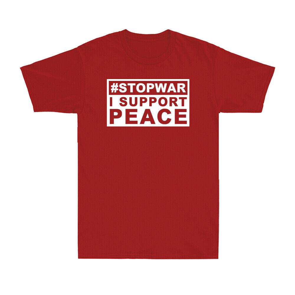 Stop War I Support Peace Shirt Support Love Peace Stop War Slogan Gift T-Shirt XXL