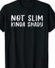 Not Slim Kinda Shady Funny T Shirt Tee Unisex