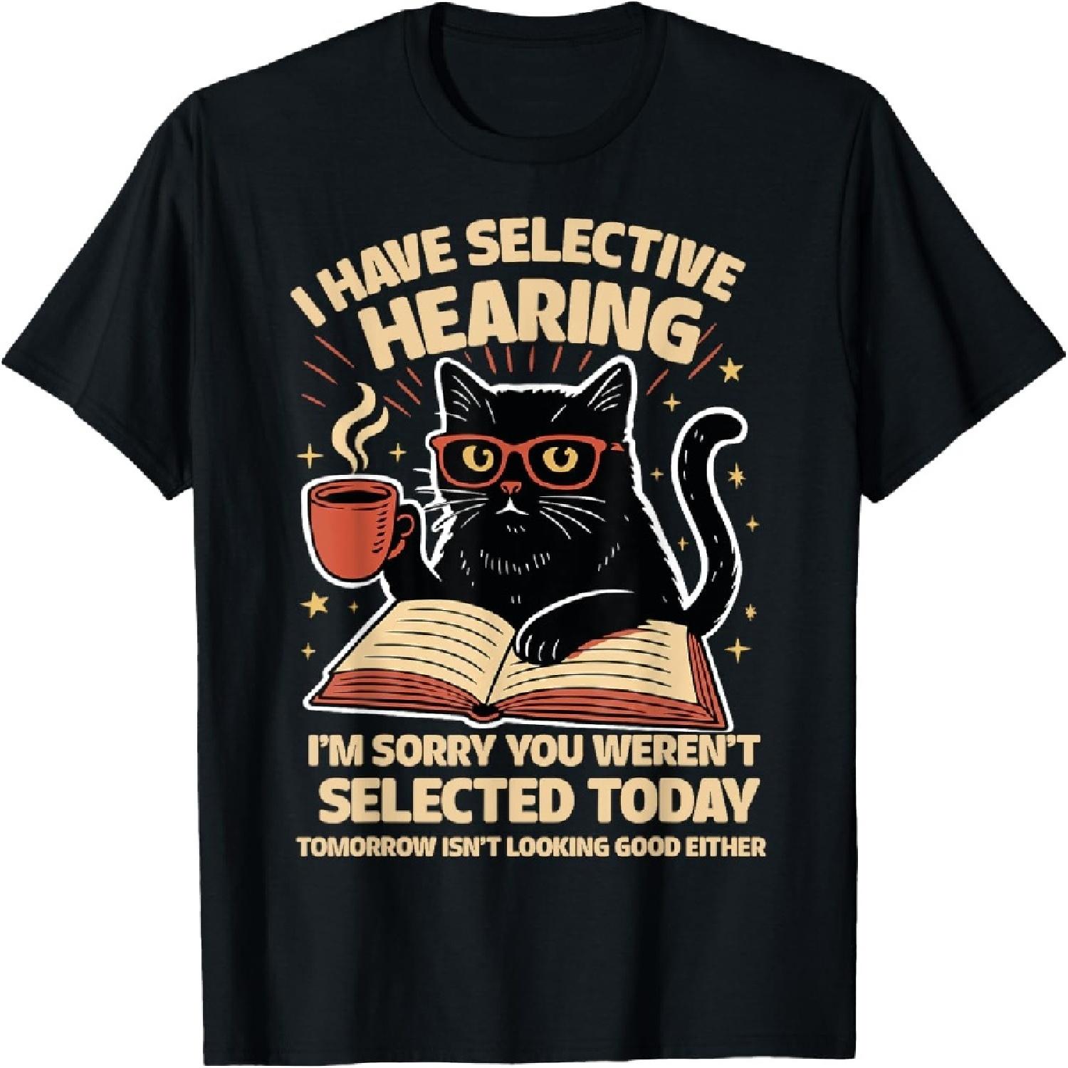 

Funny I Have Selective Hearing You Werent Selected Cat Humor T-Shirt XXXXXL різнокольоровий