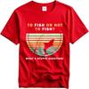 Workout Women summer tshirt Graphic To Fish Or Not To Fish What A Stupid Question Hiphop Unisex Tee shirt male summer teeshirt