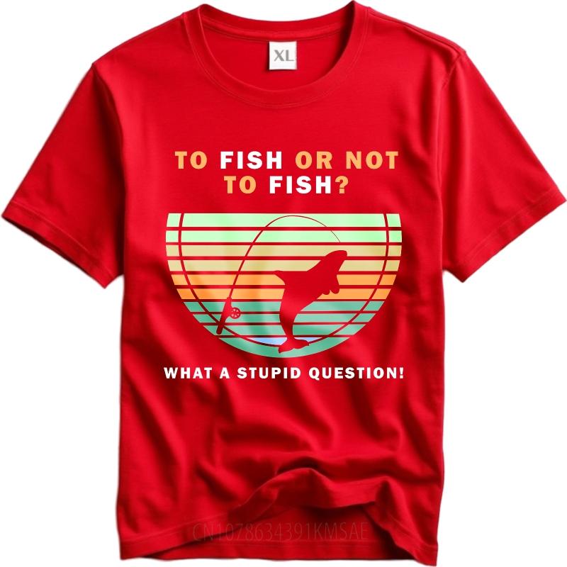Workout Women summer tshirt Graphic To Fish Or Not To Fish What A Stupid Question Hiphop Unisex Tee shirt male summer teeshirt S