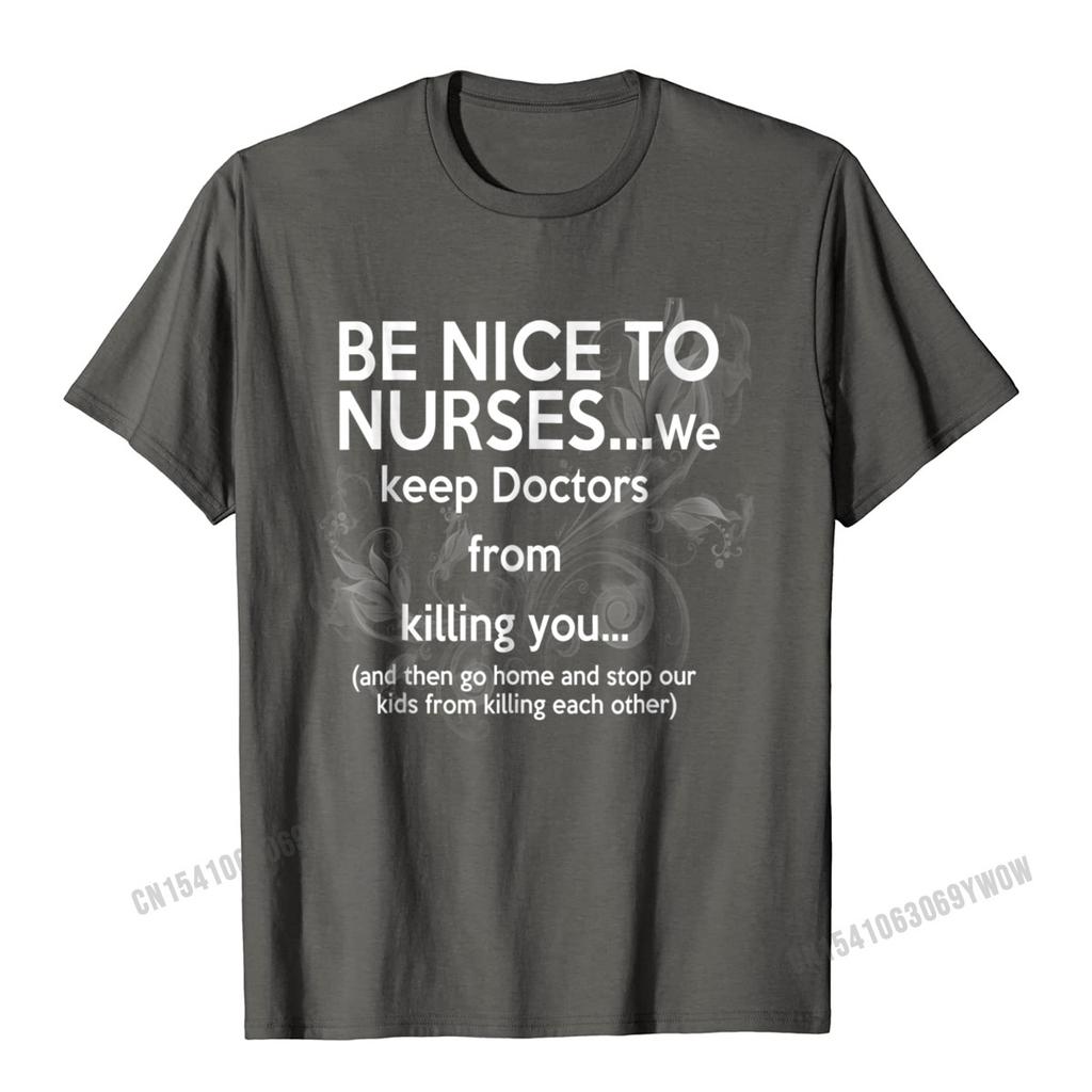 Be Nice To Nurses TShirt With Funny Sayings Unisex Camisas Unisex Brand New Party Tops Shirt Cotton T Shirts For Unisex Summer