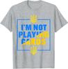 Zelensky Words 2025 I'm Not Playing Cards Unisex T-Shirt