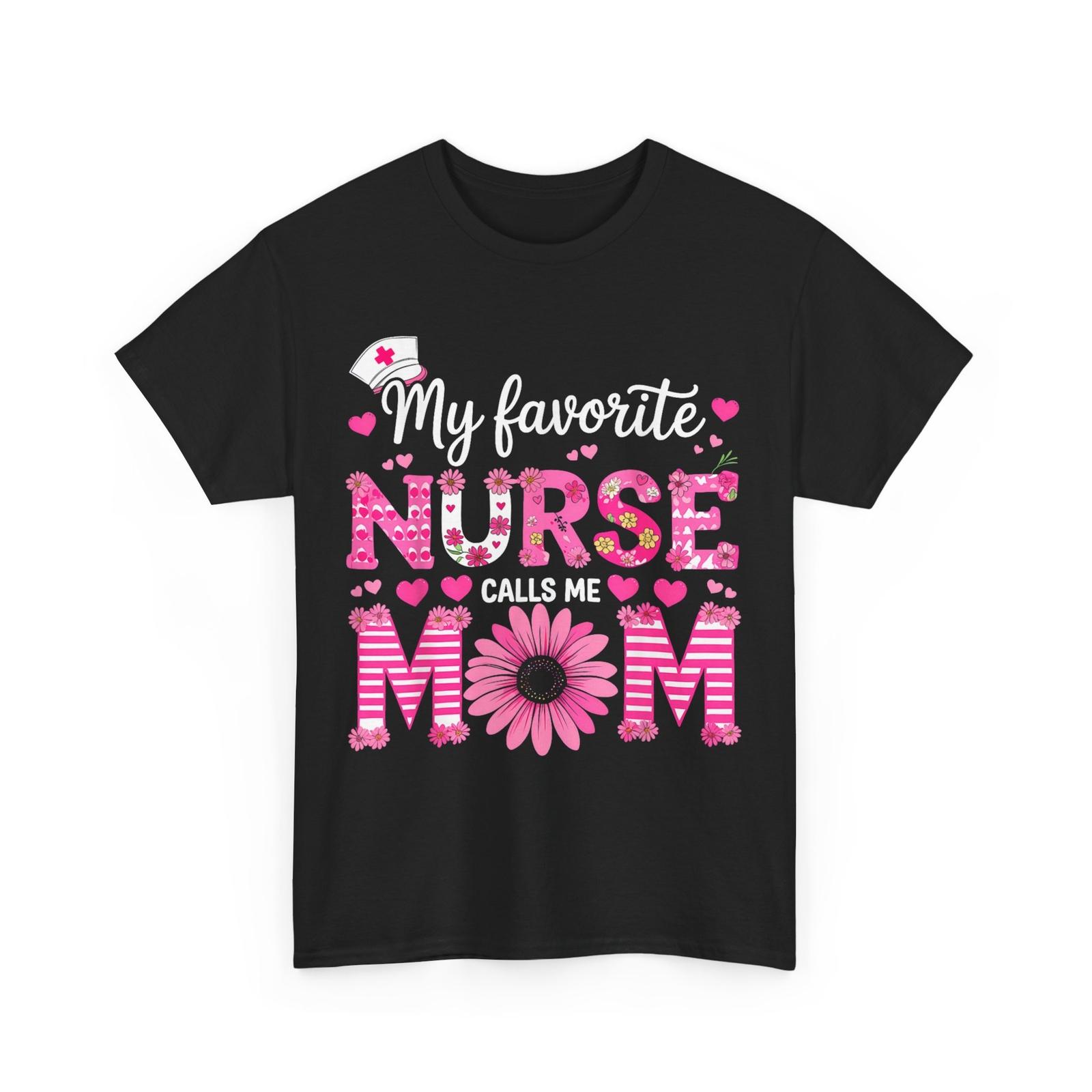 Happy Nurse Week 2025 Shirt, My Favorite Nurse Calls Me Mom Cute T-Shirt Mens Womens Tees Top 3XL