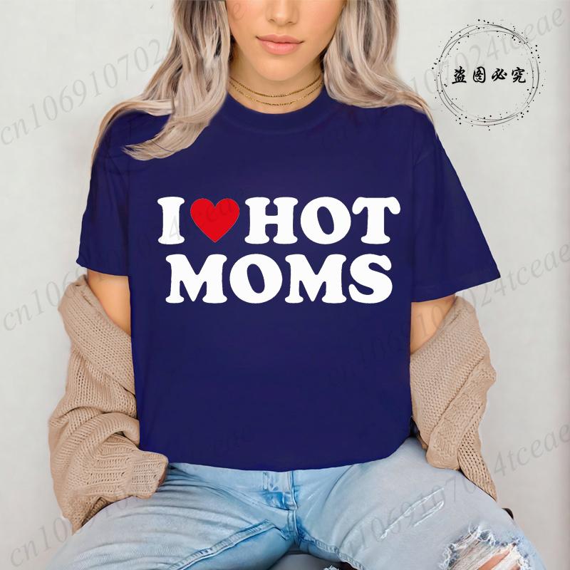 I Love Hot Moms Printed T-Shirts for Women I Love Hot Moms Funny Graphic Shirt Short Sleeve Women's Clothing Summer Fashion Tees