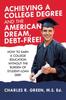 The Achieving a College Degree and the American Dream, Debt-Free! : How To Earn a College Education Without the Burden of Student-Loan Debt Book