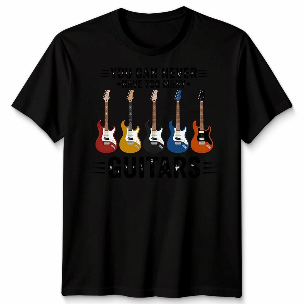 You Can Never Have Unisex T Shirt Too Unisexy Guitars Funny Guitar Player Gift Tee
