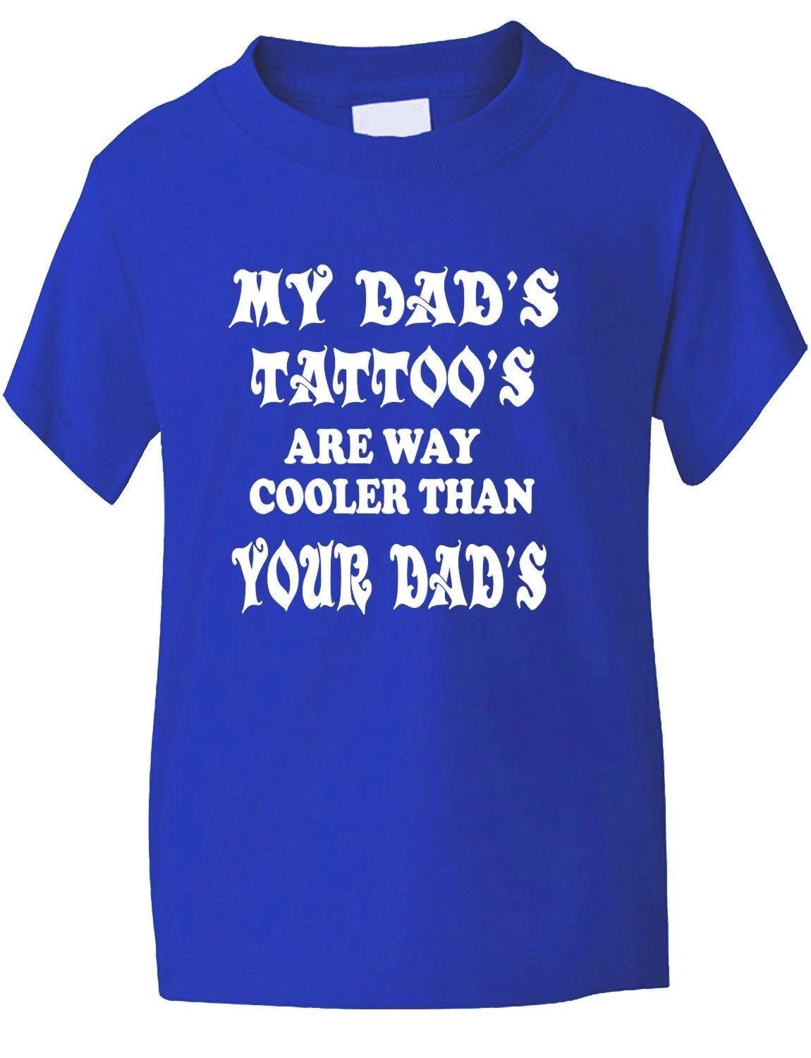 

My Dad s Tattoo s Funny Boys Girls T-Shirt Birthday Present Age 1-13 S