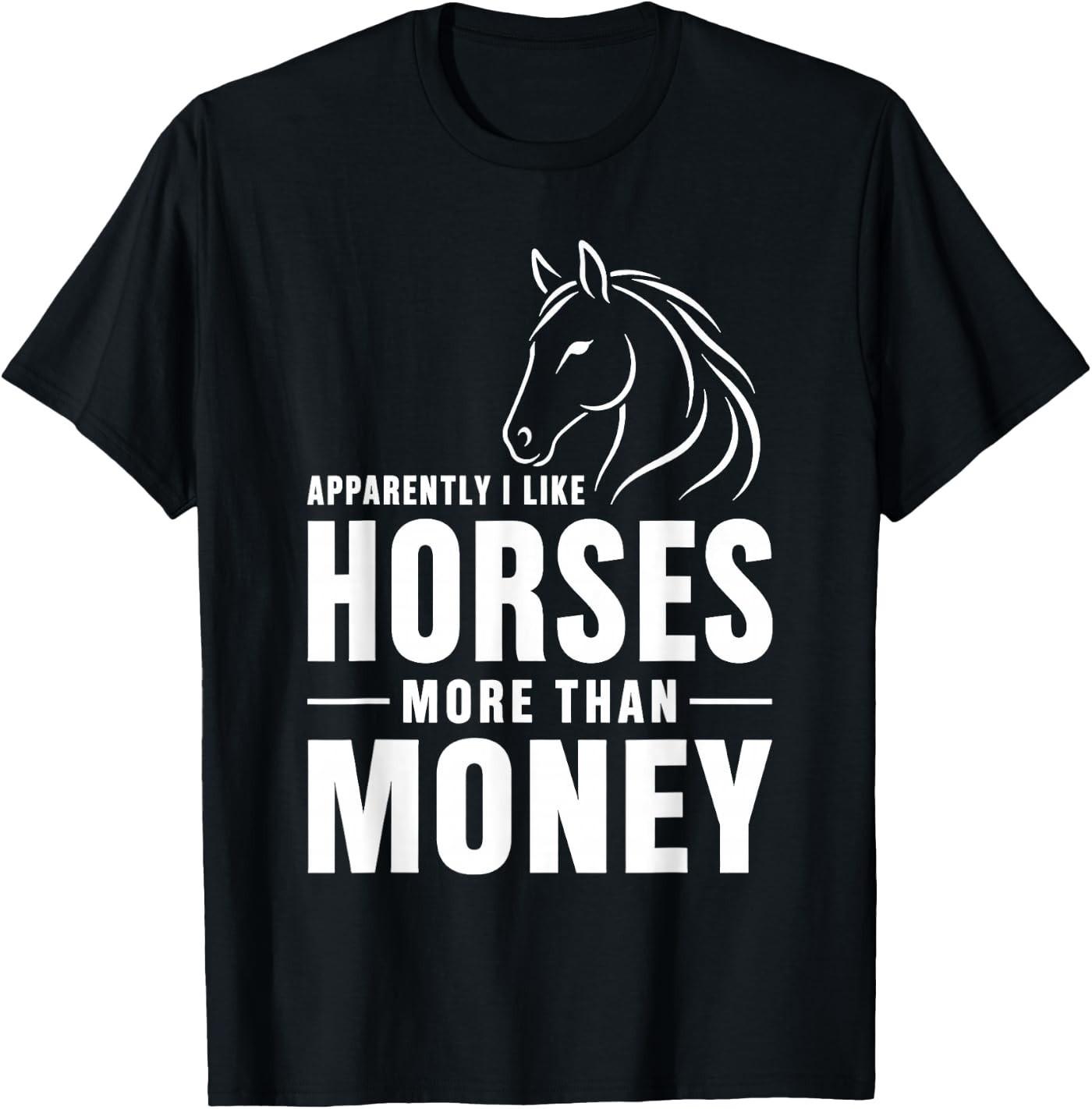 Horse Equestrian Apparently I Like Horses More Than Money T-Shirt M