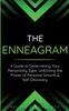 The The Enneagram : A Guide To Determining Your Personality Type, Unlocking the Power of Personal Growth & Self-Discovery Book