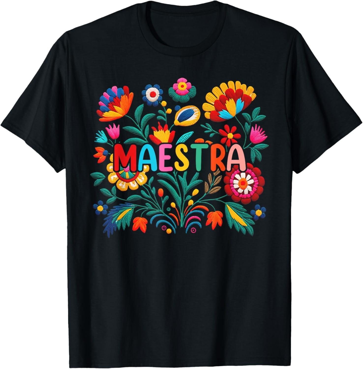 Maestra Flowers Spanish Teacher Cinco De Mayo Funny T-Shirt Mens Womens Tees Top unisex T-Shirt Mens Womens Tees Top S