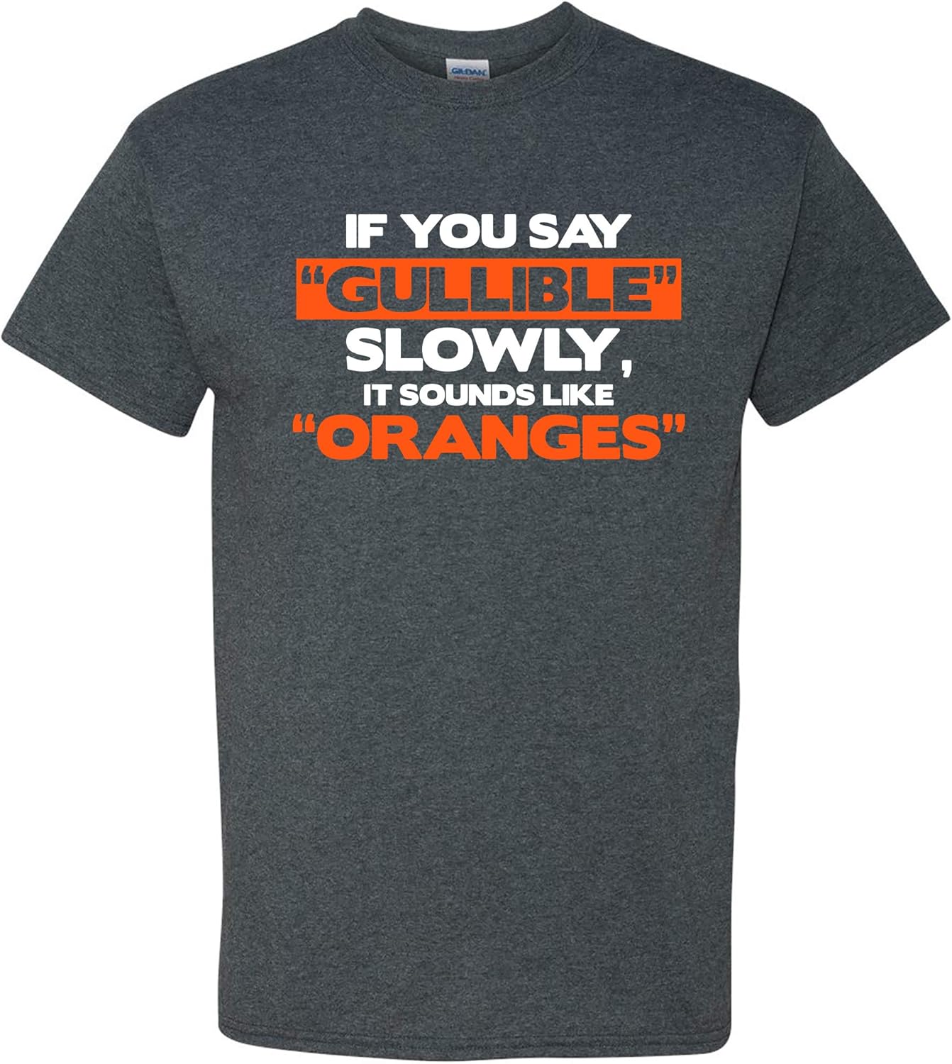 

If You Say Gullible Slowly, It Sounds Like Oranges - Funny Sarcastic Humor T Shirt 5XL різнокольоровий