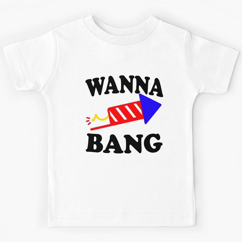 Wanna Bang Firework Funny Meme Kids T-Shirt 140