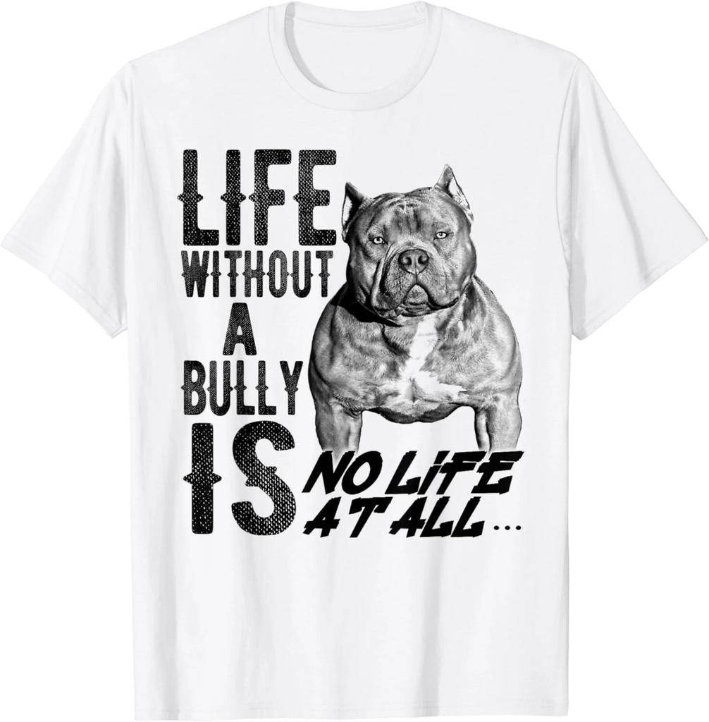 Life Without a Bully Is NO LIFE AT ALL.... Gift Unisex T-Shirt