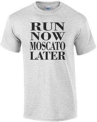 Run Now Moscato Later T-Shirt
