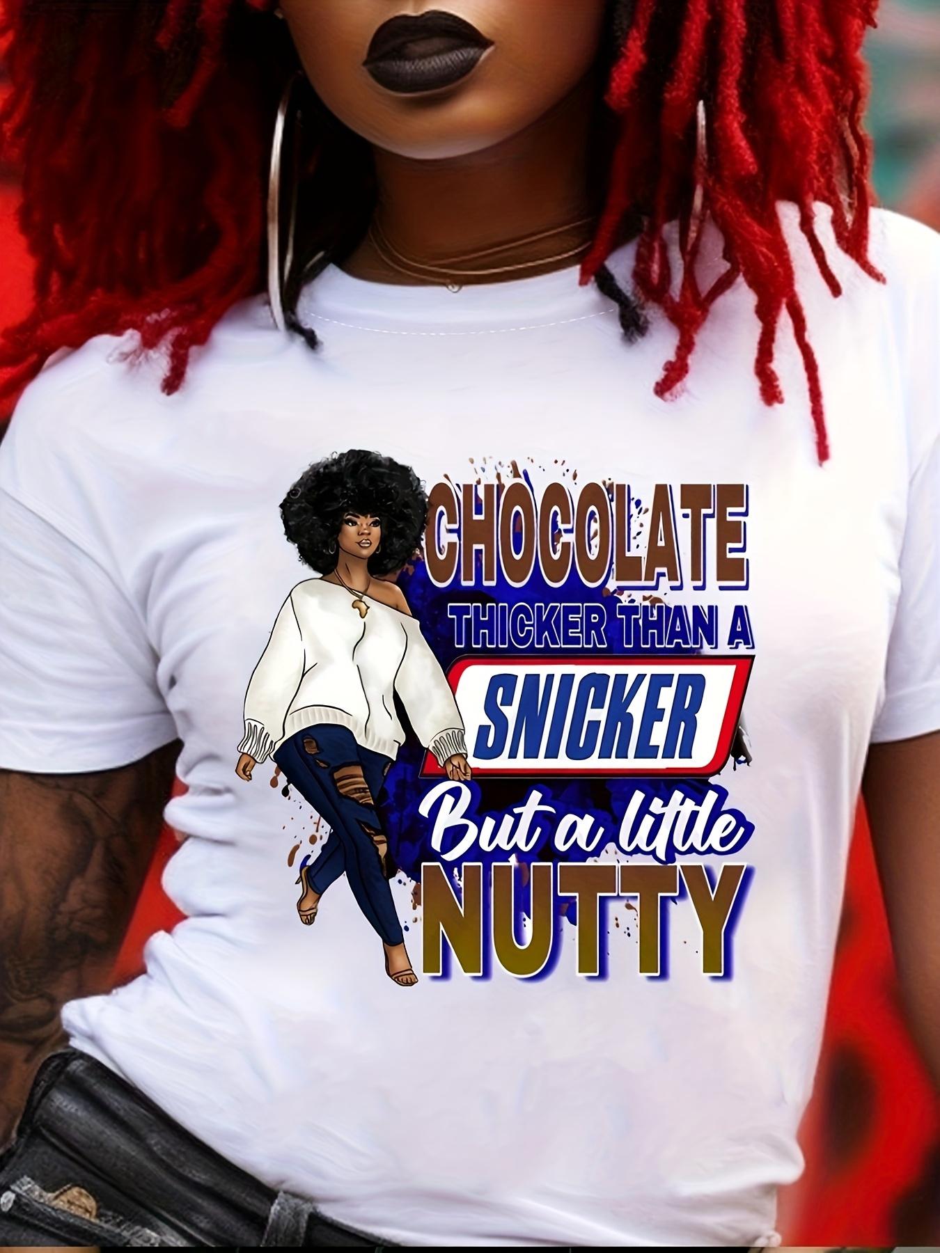 Chocolate Thicker Than a Snicker But a Little Nutty T-shirt L