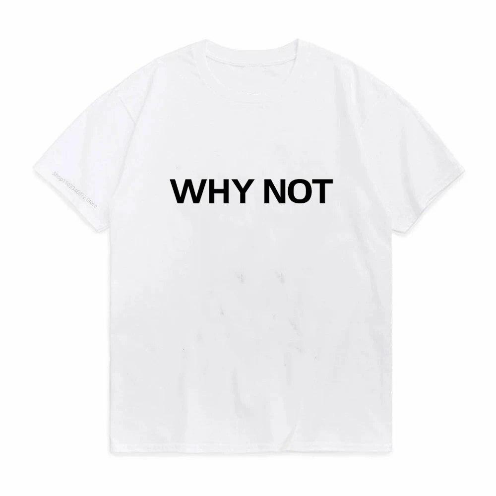 Harajuku WHY NOT Summer Print T Shirt for Unisex Women White Tees Tops Female Lady Clothing Short Sleeve Fashion T-shirts