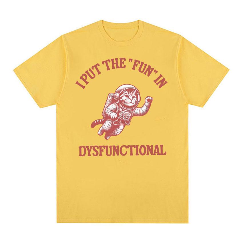 I Put The Fun In Dysfunctional Tshirt Funny Vintage Cat Meme Cartoon Tee Shirt Unisex Women Summer Streetwear Casual Humor T Shirt