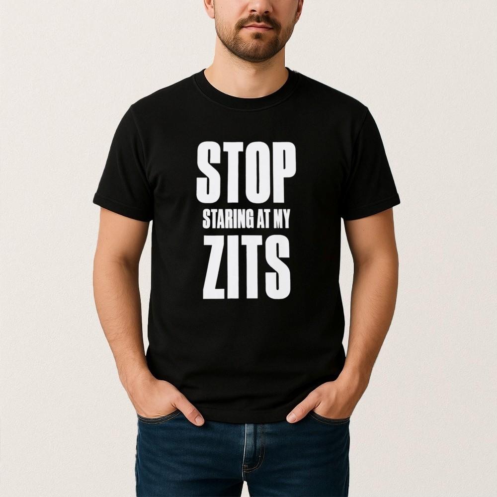 Stop Staring At My Zits T Shirt , T-Shirt 2025 Stop Staring At My Zits Unisex T-Shirt M