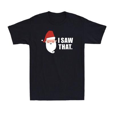 I Saw That Shirt Funny Santa Christmas Party Men's Cotton T-Shirt T-shirt
