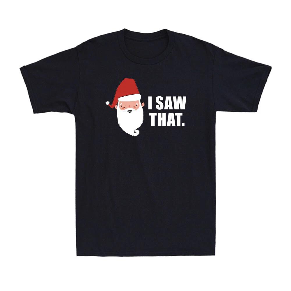 I Saw That Shirt Funny Santa Christmas Party Men s Cotton T-Shirt T-shirt L