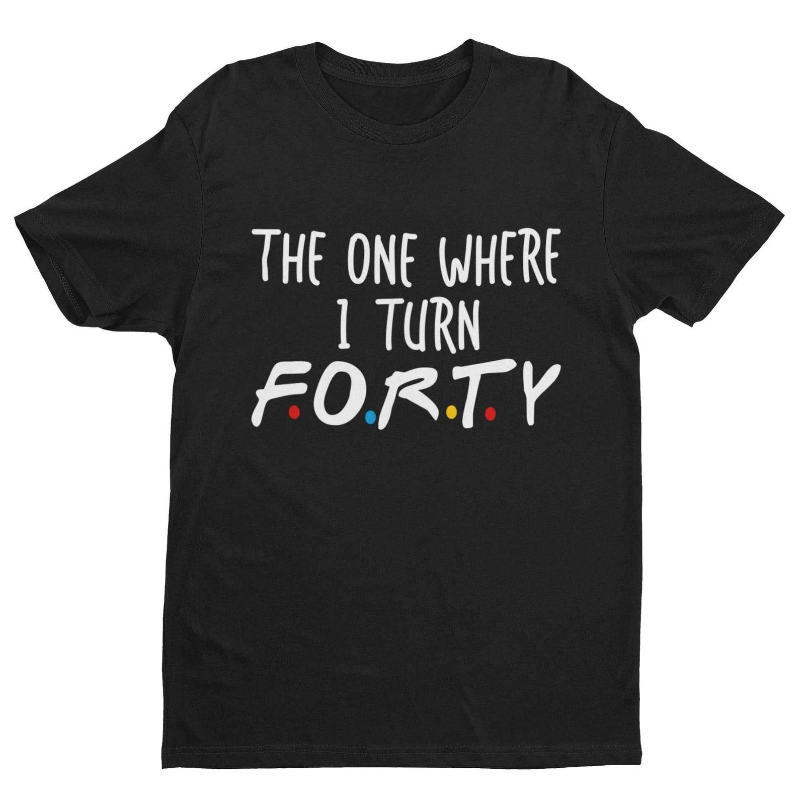 Funny 40th Birthday T Shirt The One Where I Turn Forty Friends Font Gift Idea 3XL