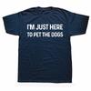 Funny Im Just Here to Pet The Dogs T Shirts Short Sleeve Birthday Gifts Mens Clothing Fashion Casual Loose Oversized T Shirt
