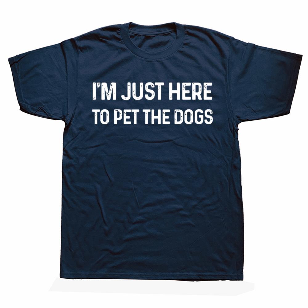 Funny Im Just Here to Pet The Dogs T Shirts Short Sleeve Birthday Gifts Mens Clothing Fashion Casual Loose Oversized T Shirt