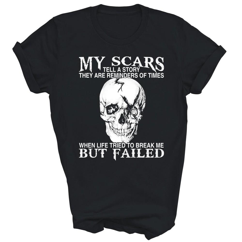 

My Scars Tell A Story Reminders Of Times Unisex Shirt Gift 2XL