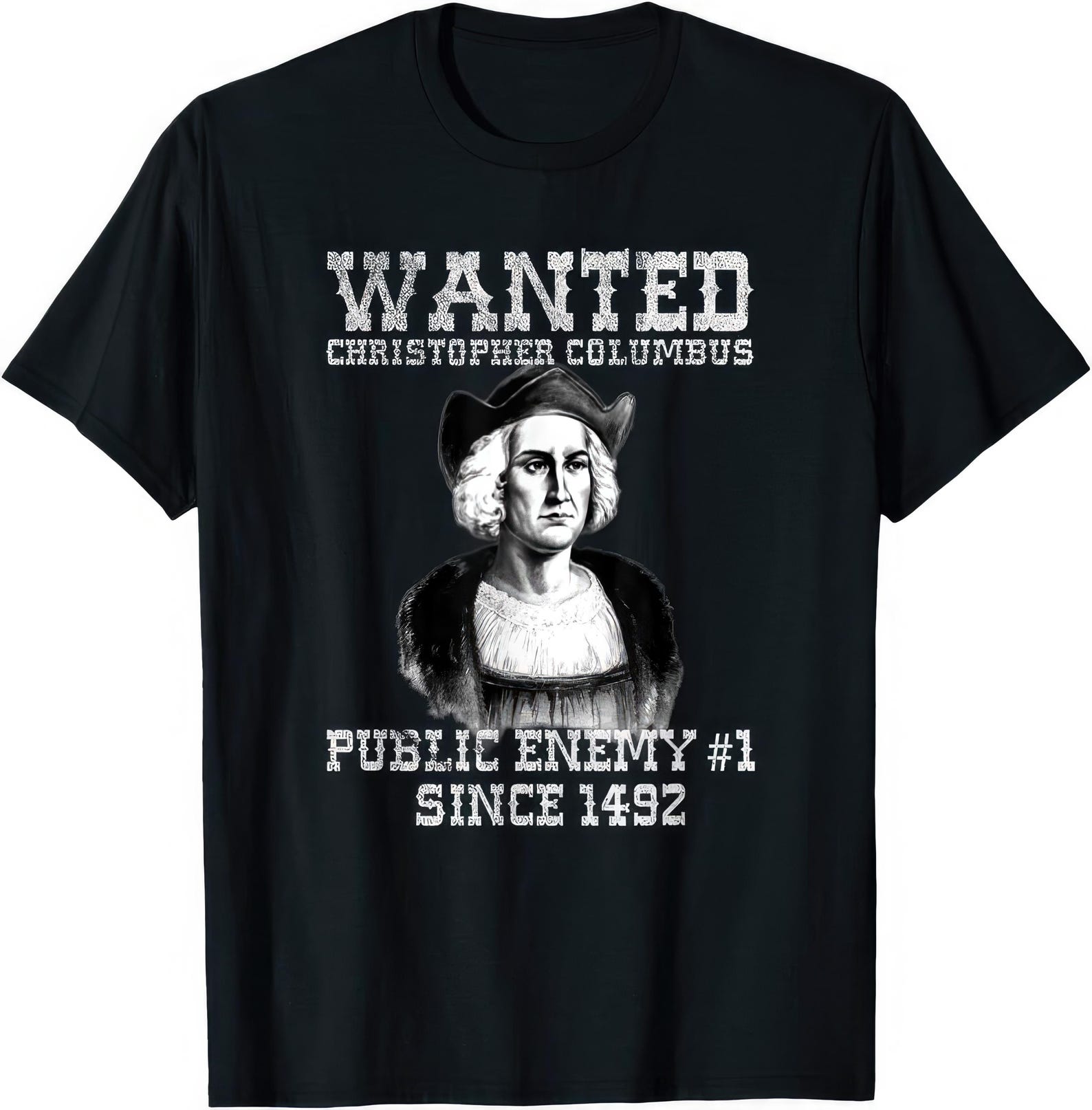 Wanted Christopher Columbus Public Enemy #1 Since 1492 True History T shirt 4XL