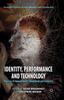 The Identity, Performance and Technology : Practices of Empowerment, Embodiment and Technicity Book