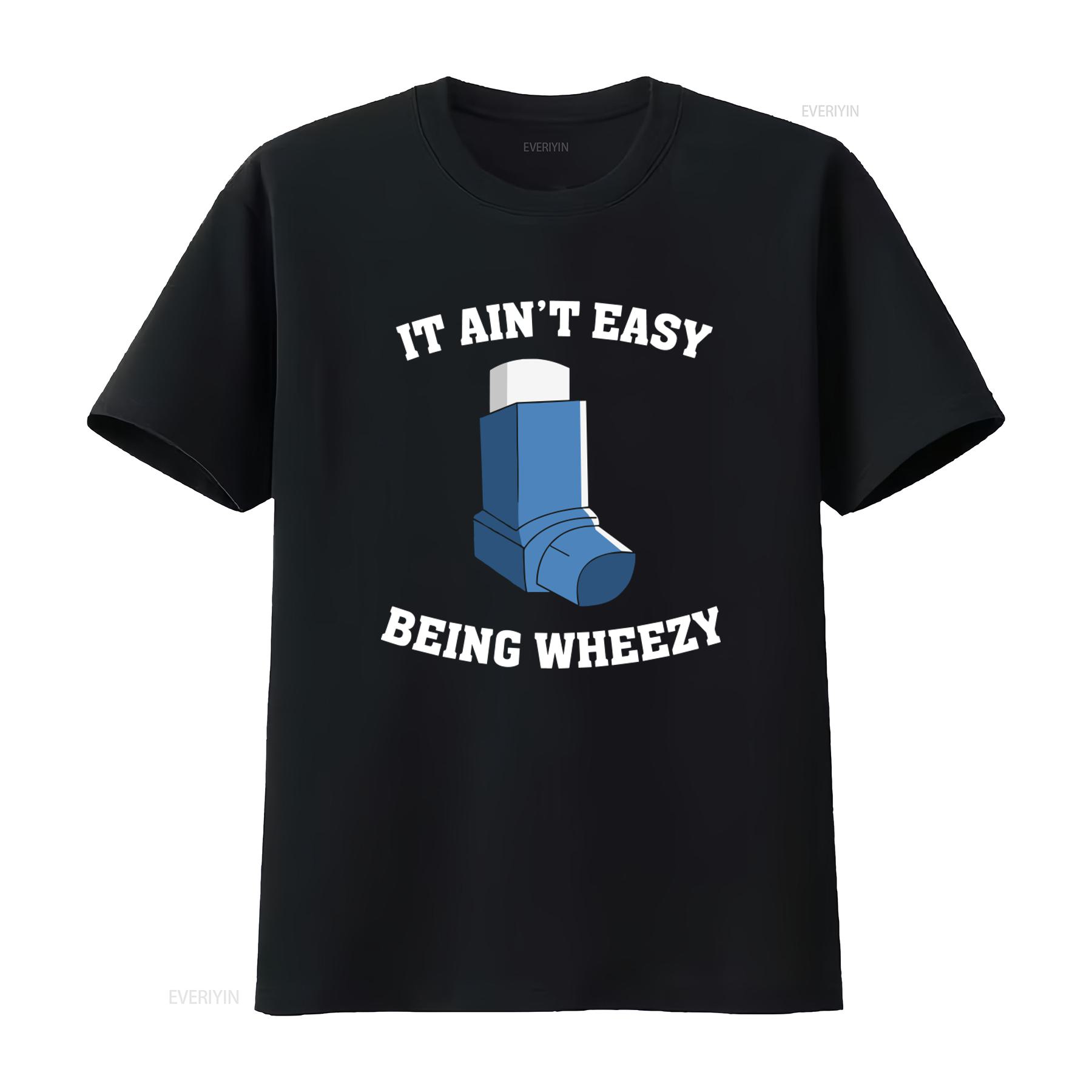 

It Aint Easy Being Wheezy T Shirt Funny Design for Adult Kids with Asthma Inhaler Medical Medicine Theme s vintage Washed Soft 4XL