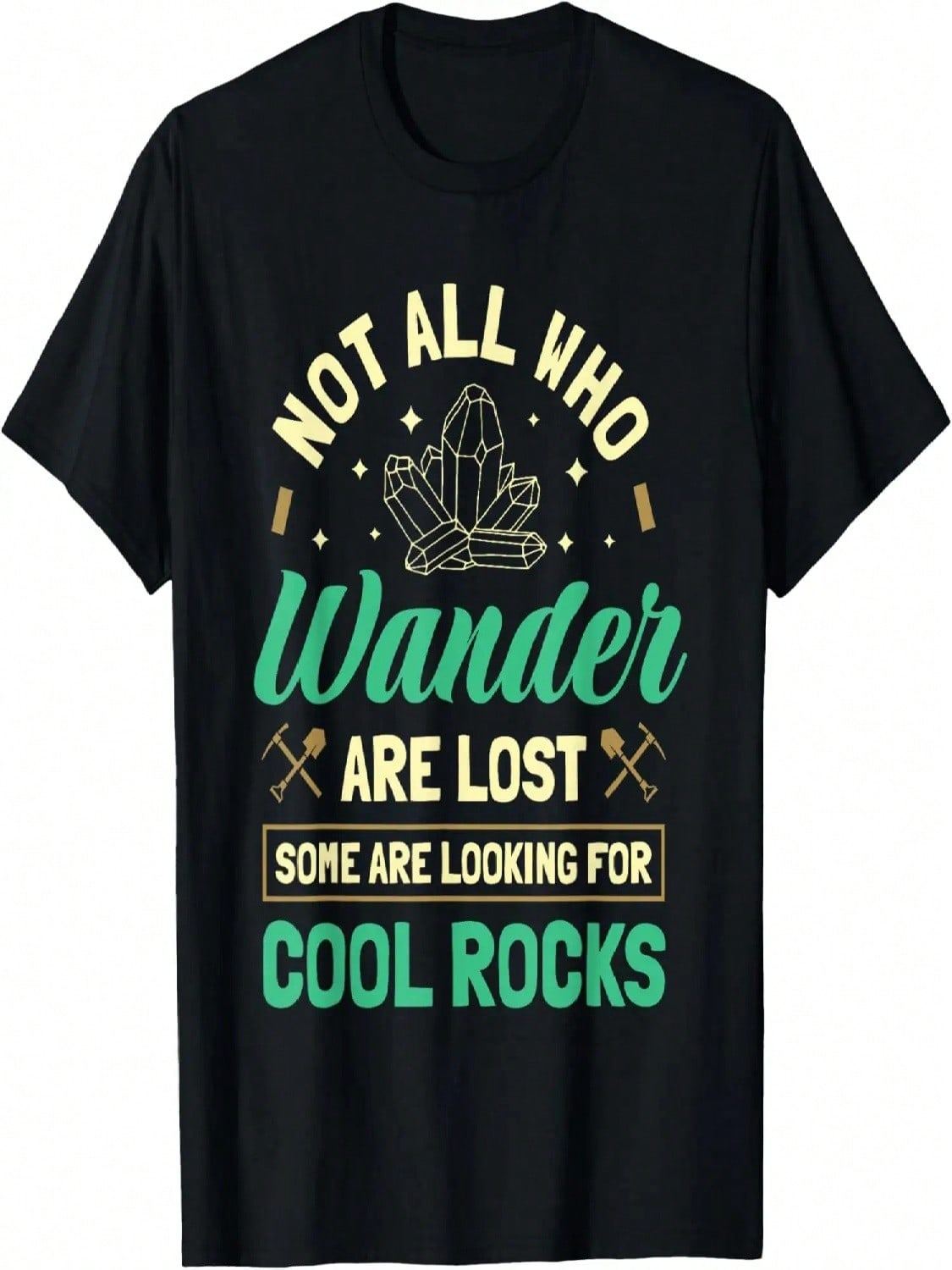 Not All Who Wander Are Lost Some Are Looking For Cool Rocks T-Shirt S