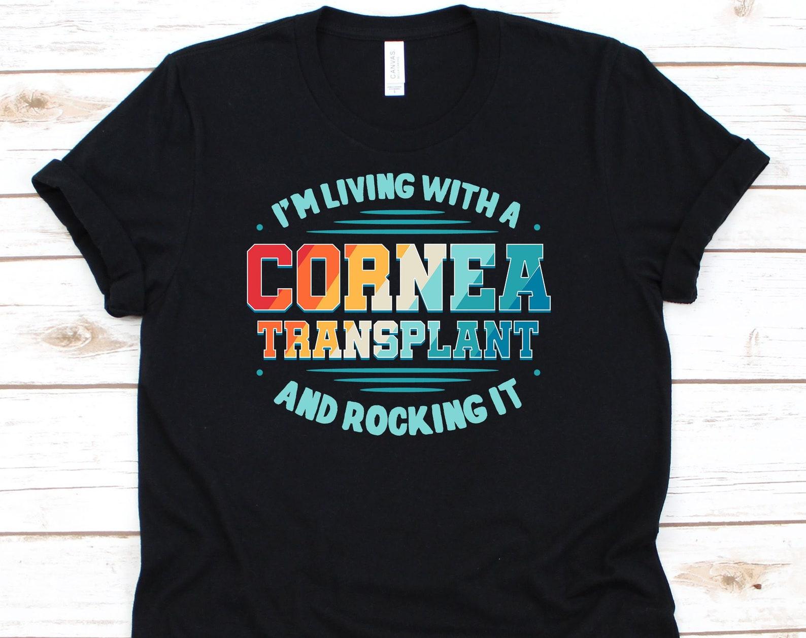 I m Living With A Cornea Transplant And Rocking It Shirt, Transplant Survivor, Organ Donor Tee, Middle Ear Transplant 2XL