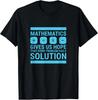Mathematics Give Us Hope Cute Funny Gift, Math Lover T-Shirt