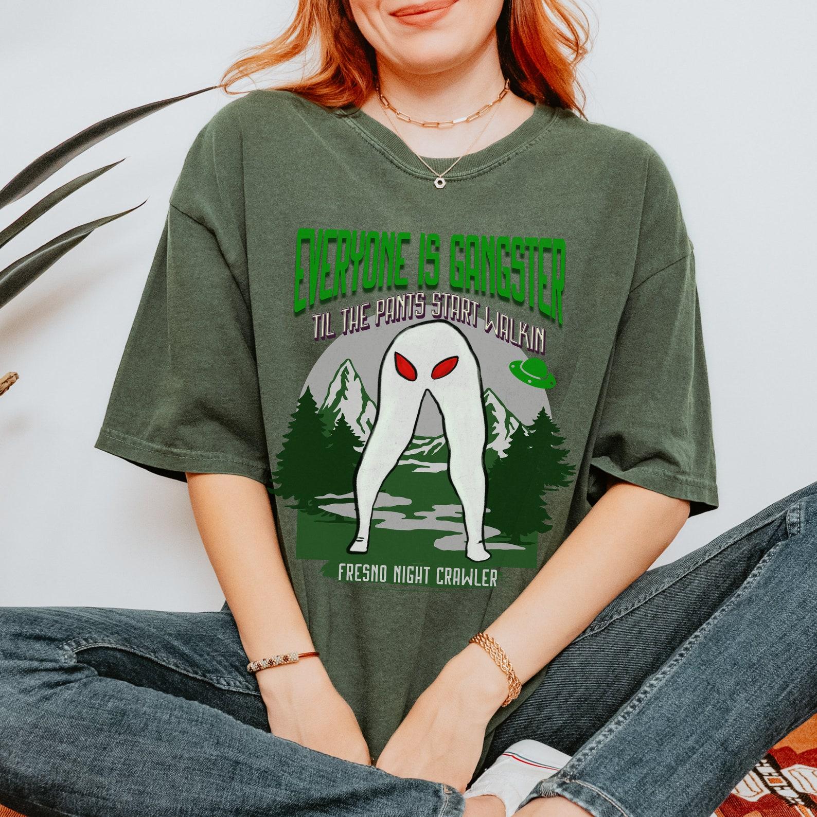 Everybody Gangsta Til the Pants Start Walkin Fresno Nightcrawler T-shirt Cryptozoology Gift S