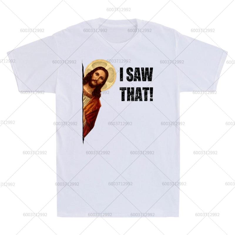 Streetwear I Saw That Funny Quote Jesus Meme Gift Vintage T-Shirt Men's Short Sleeve Tee Women Oversized Harajuku O-Neck