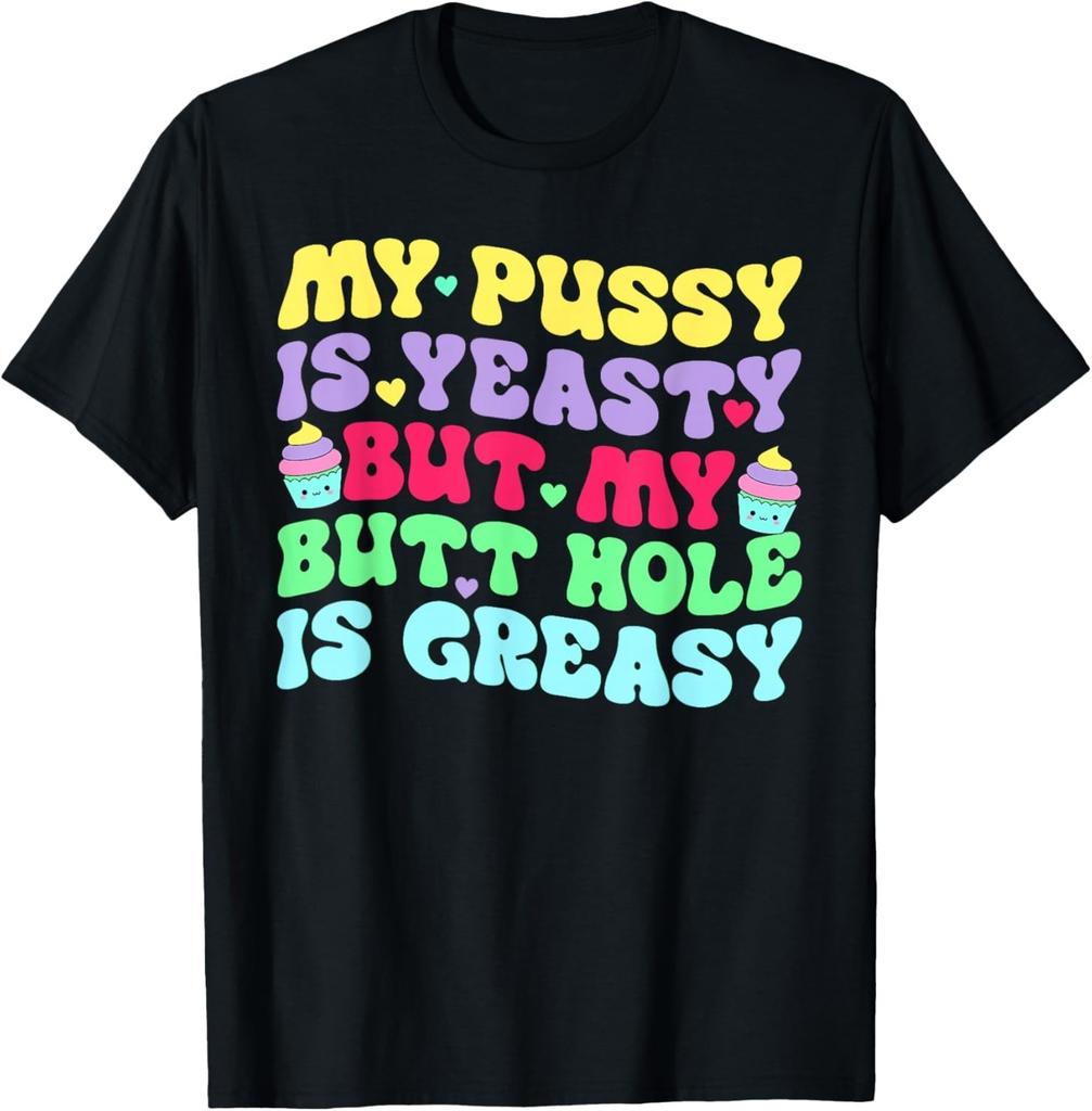 Yeasty Inappropriate Adult Humor Funny Men Women T-Shirt T-Shirt