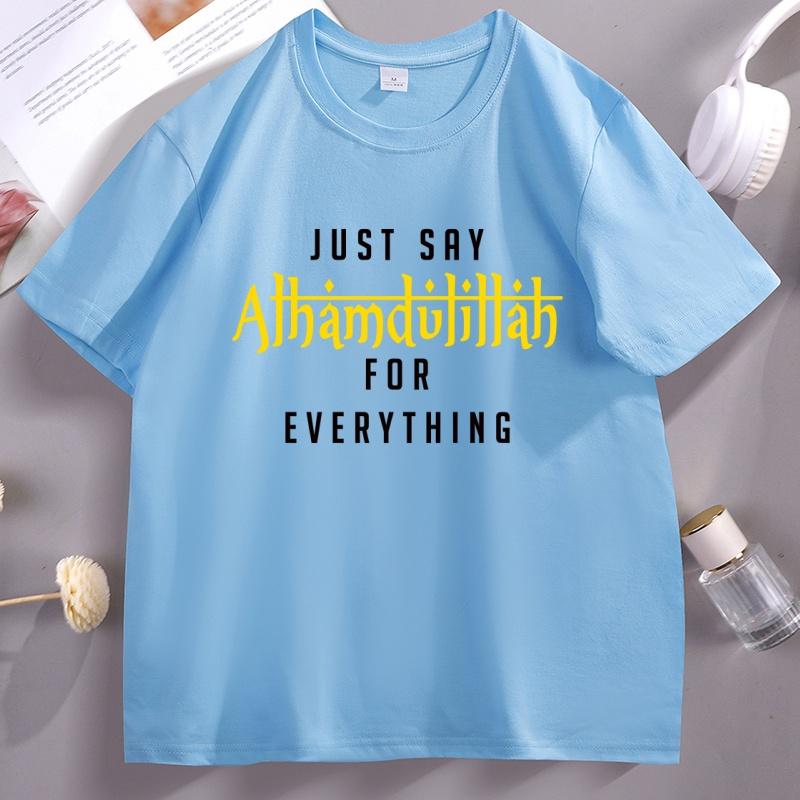 Just Say Alhamdulillah Everything Islamic Muslim Women TShirt Cotton Short Sleeve Round Neck Tshirt Male Clothing Streetwear