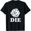 Die Dice T-Shirt - Board Games Death Funny T-Shirt