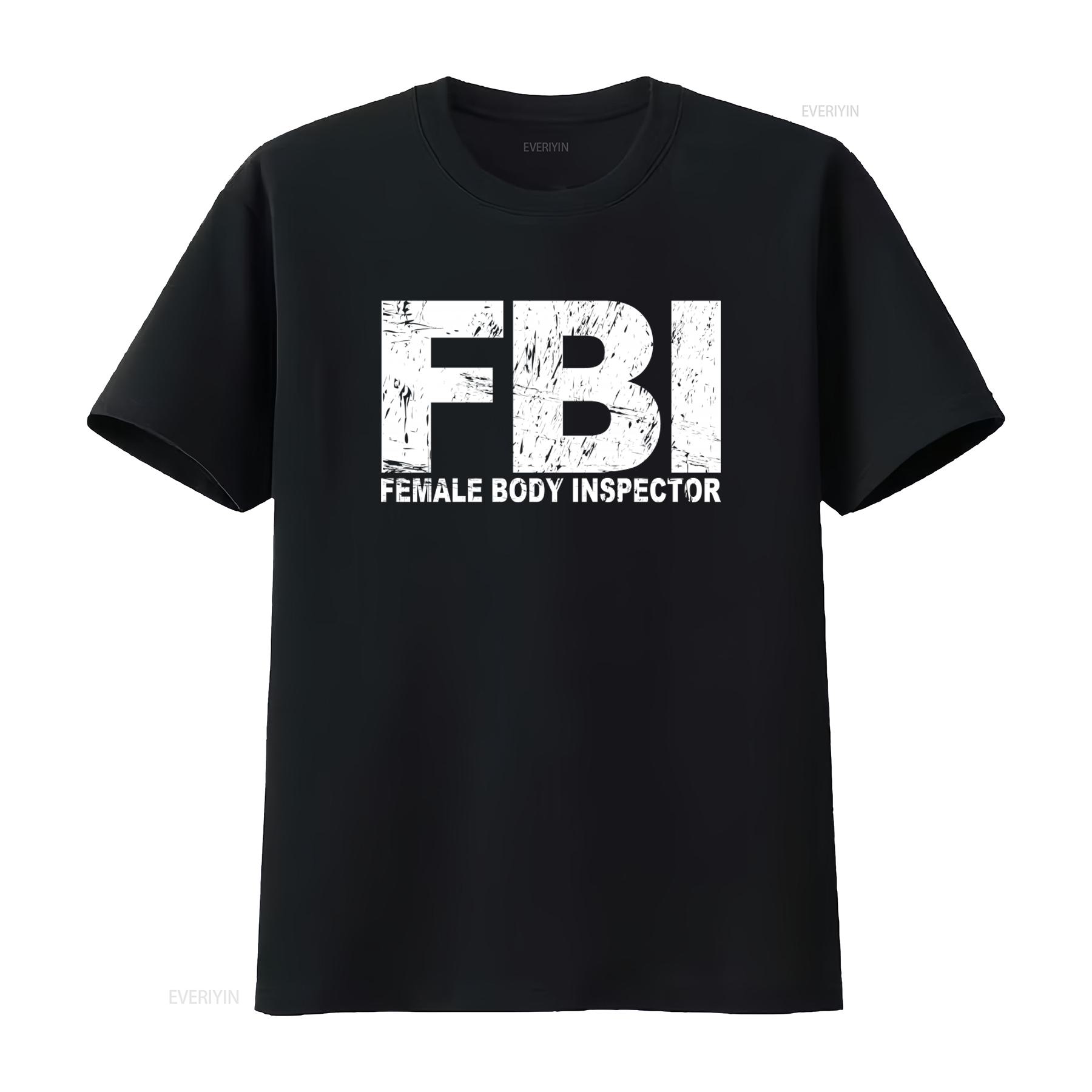 

FBI Female Body Inspector Print T Shirt Party Club Funny Design Perfect New vintage Washed Unisex Soft Versatile 4XL