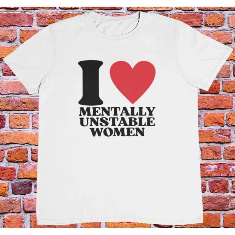 I Love Unisextally Unstable Unisex T Shirt Y2k 2000s 90s Aesthetics