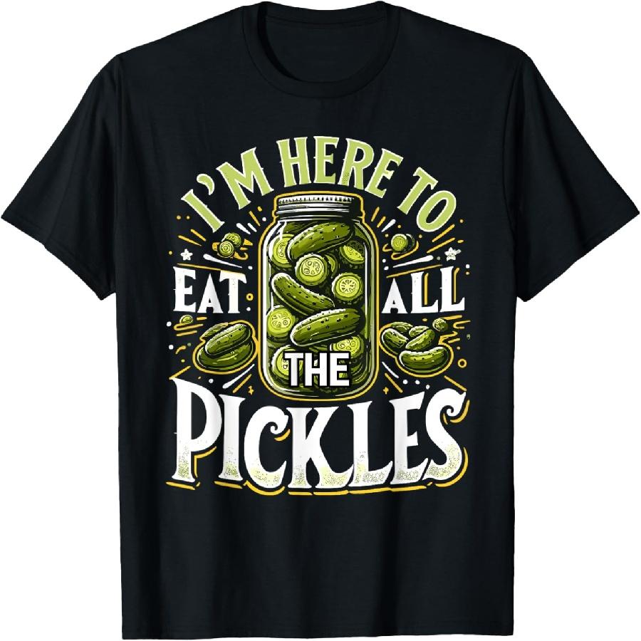 Im Here to Eat all the Pickles Shirt Pickle Jar Pickles T-Shirt S