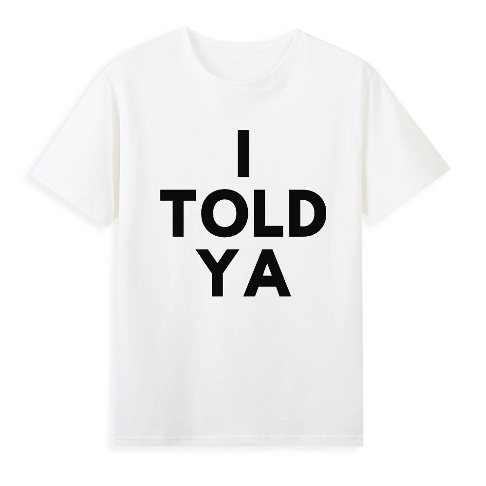 I Told Ya I Told You Funny Tennis Saying Gift Novelty Unisexs White TShirt S