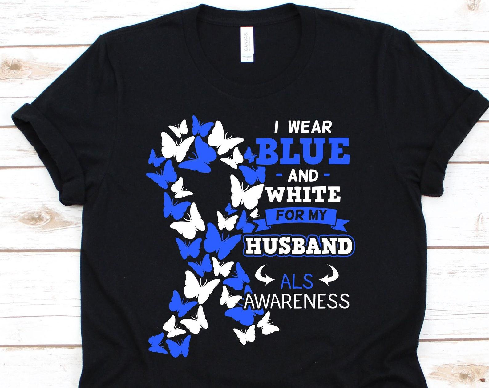I Wear Blue And White For My Husband Shirt, ALS Awareness, ALS Awareness Shirt, ALS Gifts, Lou Gehrig s Disease 3XL