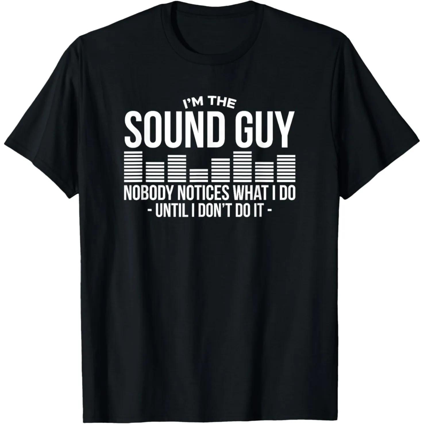 Im The Sound Guy Nobody Notices What I Do Until I Dont Do It Graphic TShirt S